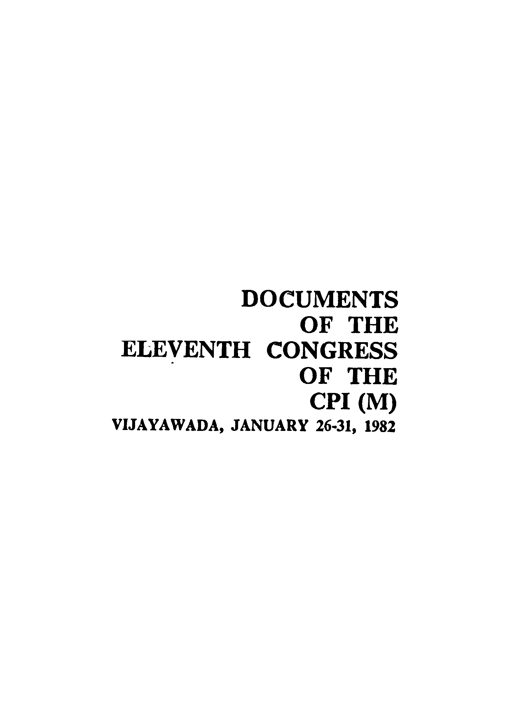 DOCUMENTS OF THE EIEVENTH CONGRESS OF THE CPI (M) vijayawada,january 26-31,1982